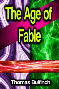 Title: The Age of Fable, Author: Thomas Bulfinch