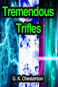 Title: Tremendous Trifles, Author: G. K. Chesterton