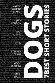 Title: 7 best short stories - Dogs, Author: Mary E. Wilkins Freeman