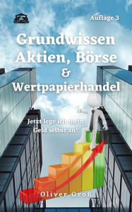 Title: Grundwissen Aktien, Börse & Wertpapierhandel: Jetzt lege ich mein Geld selbst an, Author: Oliver Groß