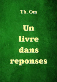 Title: Un livre dans réponses, Author: Th. Om