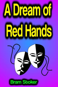 Title: A Dream of Red Hands, Author: Bram Stoker