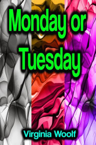 Title: Monday or Tuesday, Author: Virginia Woolf