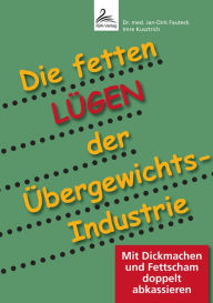 Title: Die fetten Lügen der Übergewichts-Industrie: Mit Dickmachen und Fettscham doppelt abkassieren, Author: Dr. med. Jan-Dirk Fauteck