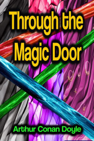 Title: Through the Magic Door, Author: Arthur Conan Doyle