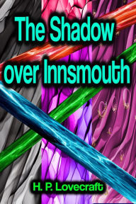 Title: The Shadow Over Innsmouth, Author: H. P. Lovecraft