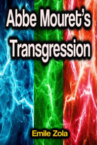 Title: Abbe Mouret's Transgression, Author: Emile Zola