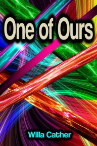 Title: One of Ours, Author: Willa Cather