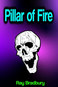 Title: Pillar of Fire, Author: Ray Bradbury