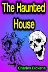 Title: The Haunted House, Author: Charles Dickens