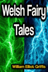 Title: Welsh Fairy Tales, Author: William Elliot Griffis