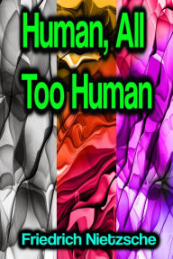 Title: Human, All Too Human, Author: Friedrich Nietzsche