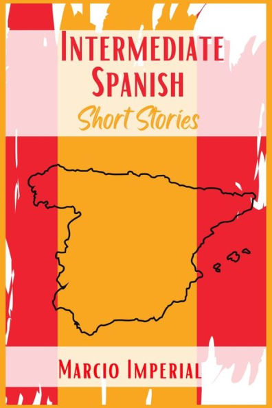 Intermediate Spanish Short Stories: 45 Captivating Stories to Learn and Grow Your Vocabulary the Fun Way! How Speak Like Crazy Improve (2021 Guide)