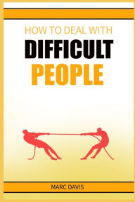 Title: How to Deal with Difficult People, Author: Marc Davis