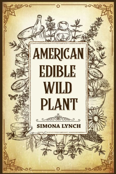 American Edible Wild Plant: 7 Foraging Tricks for Wilderness Survival. Discover the 51 Wild Edible Plants You Can Forage (2022 Guide for Beginners)