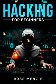 Title: Hacking for Beginners: Comprehensive Guide on Hacking Websites, Smartphones, Wireless Networks, Conducting Social Engineering, Performing a Penetration Test, and Securing Your Network (2022), Author: Ross Menzie