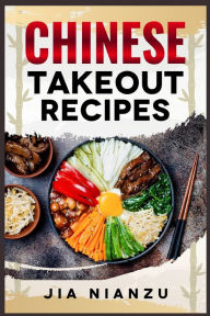 Title: Chinese Takeout Recipes: Recipes Inspired by Chinese Takeout That You Can Make at Home (2022 Guide for Beginners), Author: Jia Nianzu