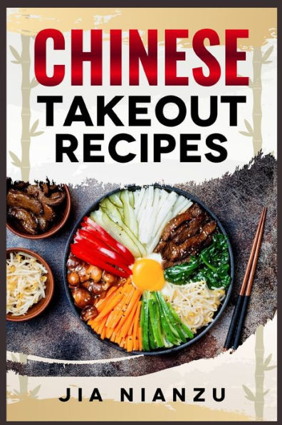 Chinese Takeout Recipes: Recipes Inspired by That You Can Make at Home (2022 Guide for Beginners)