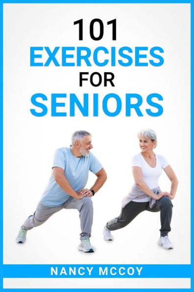 101 Exercises for Seniors: Use this 90-Day Exercise Program to Boost your Stamina and Flexibility, Even if You're Over 40 (2022 Guide Beginners)