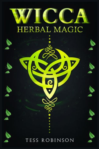 Wicca Herbal Magic: A Solitary Practitioner's Guide to Using Herbs and Plants Wiccan Rituals. Crash Course Spells, Magic, Candle Moon Magic (2022 for Beginners)