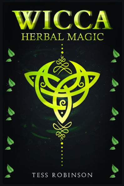 Wicca Herbal Magic: A Solitary Practitioner's Guide to Using Herbs and Plants in Wiccan Rituals. A Crash Course to Herbal Spells, Herbal Magic, Candle Magic, and Moon Magic (2022 for Beginners)