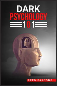 Title: D?RK PSYCHOLOGY 101: Covert Emotional Manipulation Techniques, Dark Persuasion, Undetected Mind Control, and More! (2022 Guide for Beginners), Author: Fred Parsons