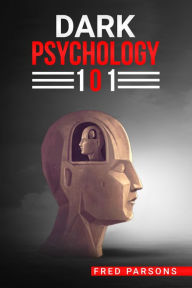 Title: D?RK PSYCHOLOGY 101: Covert Emotional Manipulation Techniques, Dark Persuasion, Undetected Mind Control, and More! (2022 Guide for Beginners), Author: Fred Parsons
