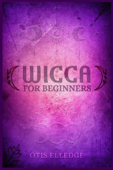 WICCA for BEGINNERS: Guide to Learn the Secrets of Witchcraft with Wiccan Spells, Moon Rituals, Tarot, Meditation, Herbal Power, Crystal, and Candle Magic (2022 Crash Course Newbies)