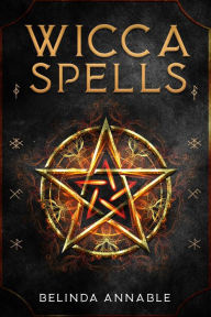 Title: WICCA SPELLS: Useful Spells for the Modern Witch or Solitary Spiritual Practitioner. Crystals, Candles, and Herbal Remedies (2022 Guide for Beginners), Author: Belinda Annable