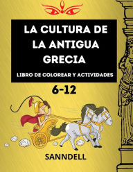 Title: La cultura de la antigua Grecia: perfecto para niños de 6 a 12 años, muchas páginas con dioses, templos, espartanos, páginas de actividades con laberintos y tareas de resolución, tareas interactivas cautivadoras, Author: Sann Dell