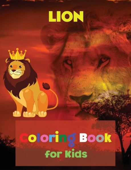 LION Coloring Book for Kids: Coloring and Activity Book Amazing Lion Coloring Book for Kids Great Gift for Boys & Girls, Ages 2-4 4-6 4-8 6-8 Coloring Fun and Awesome Facts Kids Activities Education and Learning Fun Simple and Cute designs