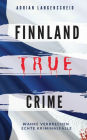 FINNLAND TRUE CRIME: Wahre Verbrechen - Echte Kriminalfälle