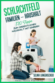 Title: Schlachtfeld Familien - Haushalt: 120 Tipps zum ordentlichen Haushalt mit Kindern, Author: Selina Langenscheid
