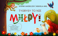 Title: Tygrysy to nie malpy!: Kazdy jest utalentowany, zdolny i wyjatkowy na swój wlasny, niesamowity sposób. Ksiazka obrazkowa dla dzieci., Author: Stefan Waidelich