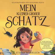 Title: Mein kleiner groï¿½er Schatz: Ich bin wertvoll! Das Kinderbilderbuch ï¿½ber Einzigartigkeit, Selbstwert und den Mut, nicht aufzugeben., Author: Sarah Schaufert