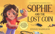 Title: Sophie and the Lost Coin: A Story About Hope, Self-Esteem, and Resilience in a Harsh World, Author: Stefan Waidelich