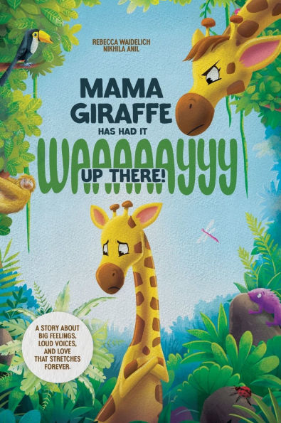 Mama Giraffe Has Had It WAAAAAYYY Up There!: A Story About Big Feelings, Loud Voices, and Love That Stretches Forever.