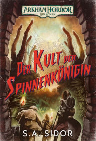 Title: Arkham Horror: Der Kult der Spinnenkönigin, Author: S.A. Sidor