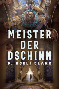 Title: Meister der Dschinn (Gewinner des Nebula Award 2021 für Bester Roman & des Hugo Award 2022 für Bester Roman), Author: P. Djèlí Clark