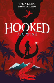 Title: Hooked - Dunkles Nimmerland, Author: A. C. Wise
