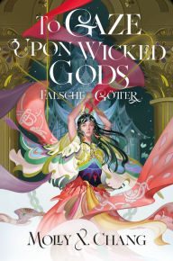 Download ebooks for free online To Gaze Upon Wicked Gods - Falsche Götter iBook PDB by Molly X. Chang