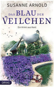 Title: Das Blau der Veilchen: Ein Krimi aus Kent, Author: Susanne Arnold