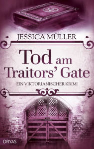 Title: Tod am Traitors' Gate: Ein viktorianischer Krimi, Author: Jessica Müller