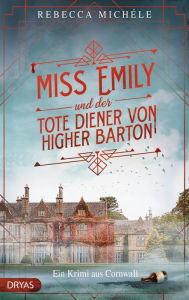 Title: Miss Emily und der tote Diener von Higher Barton: Ein Cornwall-Krimi, Author: Rebecca Michéle