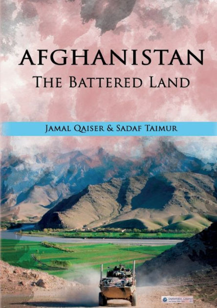 Afghanistan - The Battered Land by Jamal Qaiser, Sadaf Taimur ...