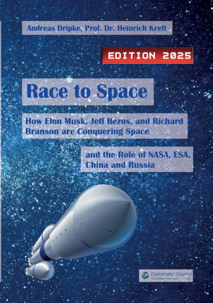 Race to Space: How Elon Musk, Jeff Bezos and Richard Branson are Conquering Space and the Role of NASA, ESA, China and Russia (Edition 2025)