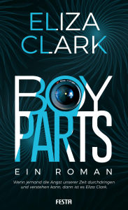 Title: Boy Parts - Ein Roman, Author: Eliza Clark