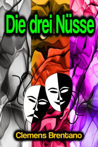 Title: Die drei Nüsse, Author: Clemens Brentano