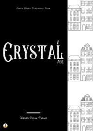 Title: A Crystal Age, Author: William Henry Hudson