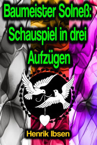 Title: Baumeister Solneß: Schauspiel in drei Aufzügen, Author: Henrik Ibsen